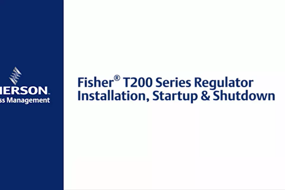 Fisher™ T200 系列调节器 — 安装、启动和关闭